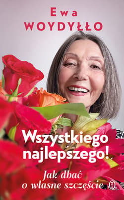 Wszystkiego najlepszego! Jak dbać o własne szczęście - ebook - Ewa Woydyłło