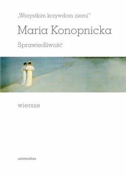 „Wszystkim krzywdom ziemi” Sprawiedliwość Wiersze - Maria Konopnicka