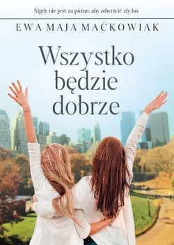 Wszystko będzie dobrze - Maćkowiak Ewa Maja