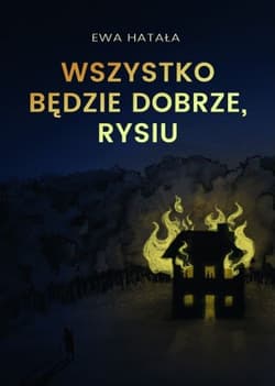 Wszystko będzie dobrze, Rysiu - Ewa Hatała