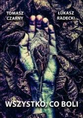 Wszystko, co boli - Czarny Tomasz, Łukasz Radecki