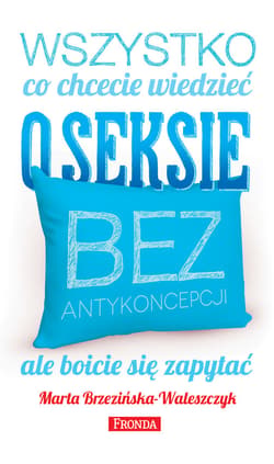 Wszystko, co chcecie wiedzieć o seksie bez antykoncepcji, ale boicie się zapytać - ebook - Marta Brzezińska-Waleszczyk