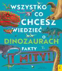 Wszystko co chcesz wiedzieć dinozaurach Fakty i mity - Crumpton Nick