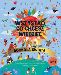 Wszystko, co chcesz wiedzieć. Dookoła świata. Genialne pytania i proste odpowiedzi na każdy dzień roku - Molly Oldfield