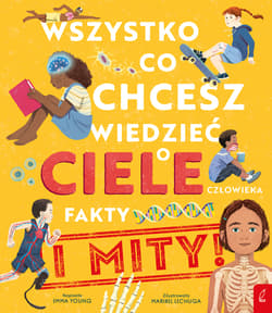 Wszystko co chcesz wiedzieć o ciele człowieka Fakty i Mity - Emma Young