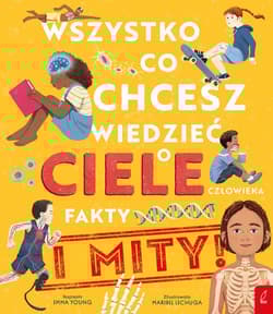 Wszystko co chcesz wiedzieć o ciele człowieka Fakty i Mity - Emma Young