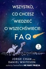 Wszystko, co chcesz wiedzieć o wszechświecie: FAQ - Whiteson Daniel, Cham Jorge