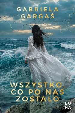 Wszystko, co po nas zostało - Gabriela Gargaś