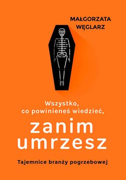 Wszystko, co powinieneś wiedzieć, zanim umrzesz - ebook - Małgorzata Węglarz