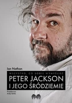 Wszystko, co sobie wymyślisz. Peter Jackson i jego Śródziemie - Ian Nathan