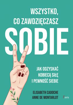 Wszystko co zawdzięczasz sobie - ebook - Cadoche Elisabeth, de Montarlot Anne