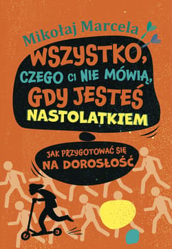 Wszystko, czego ci nie mówią, gdy jesteś nastolatkiem - ebook - Mikołaj Marcela