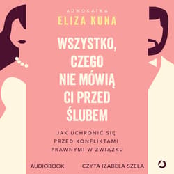 Wszystko, czego nie mówią ci przed ślubem. Jak uchronić się przed konfliktami prawnymi w związku - audiobook - Eliza Kuna
