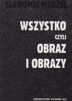 Wszystko czyli obraz i obrazy - Marzec Sławomir
