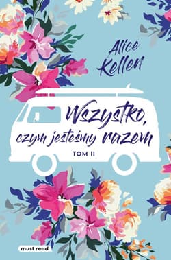 Wszystko, czym jesteśmy razem. Tom 2 - Alice  Kellen