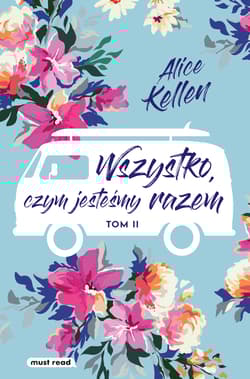 Wszystko, czym jesteśmy razem. Tom 2 - Alice  Kellen