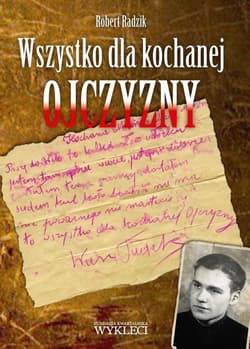 Wszystko dla kochanej Ojczyzny. Rzecz o por. Tadeuszu Narkiewiczu “Ciemnym” - Robert Radzik