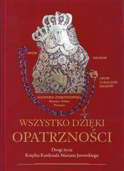 Wszystko dzięki Opatrzności Drogi życia Księdza Kardynała Mariana Jaworskiego - Zenon Błądek
