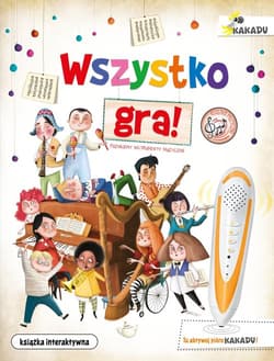 Wszystko gra! Poznajemy instrumenty muzyczne Książka interaktywna KAKADU - Eliseo García