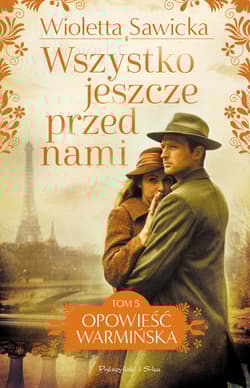 Wszystko jeszcze przed nami. Opowieść warmińska. Tom 5 - Wioletta Sawicka