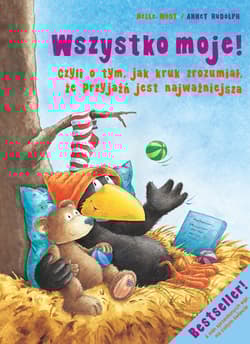 Wszystko moje! Czyli o tym, jak kruk zrozumiał, że przyjaźń jest najważniejsza - Moost Nele