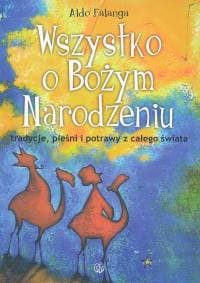 Wszystko o Bożym Narodzeniu tradycje, pieśni i potrawy z całego świata - Aldo Falanga