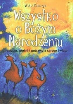 Wszystko o Bożym Narodzeniu tradycje, pieśni i potrawy z całego świata - Aldo Falanga