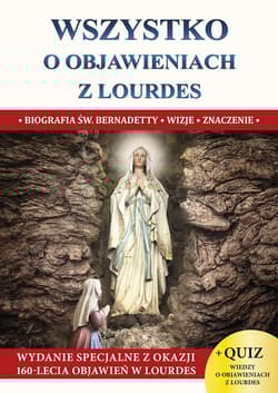 Wszystko o objawieniach z Lourdes