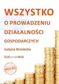 Wszystko o prowadzeniu działalności gospodarczych. Edycja 2022 - Broniecka Justyna