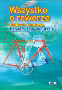 Wszystko o rowerze budowa, naprawa, konserwacja, regulacja
