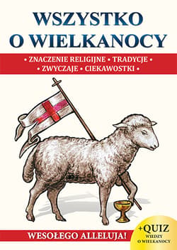 Wszystko o wielkanocy Znaczenia religijne Tradycje Zwyczaje Ciekawostki - Praca zbiorowa