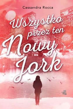 Wszystko przez ten Nowy York - Cassandra Rocca