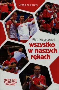 Wszystko w naszych rękach. Historia reprezentacji Polski w piłce ręcznej liczona w sekundach