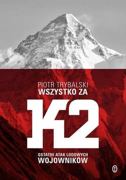 Wszystko za K2 Ostatni atak lodowych wojowników - Trybalski Piotr