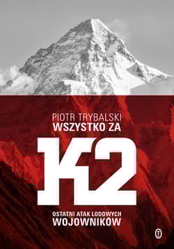 Wszystko za K2 Ostatni atak lodowych wojowników - Trybalski Piotr