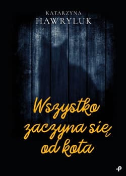 Wszystko zaczyna się od kota - Katarzyna Hawryluk