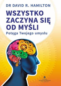 Wszystko zaczyna się od myśli Potęga Twojego umysłu - David Hamilton