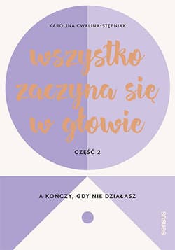 Wszystko zaczyna się w głowie, a kończy, gdy nie działasz - Cwalina-Stępniak Karolina