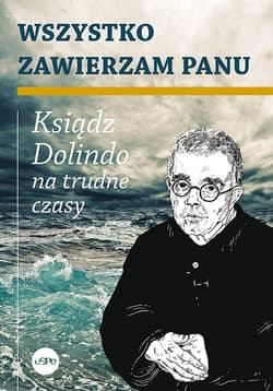 Wszystko zawierzam Panu Ksiądz Dolindo na trudne czasy - Krzysztof Nowakowski