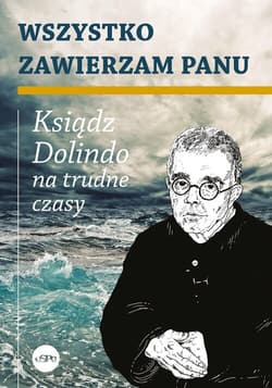 Wszystko zawierzam Panu Ksiądz Dolindo na trudne czasy - Krzysztof Nowakowski