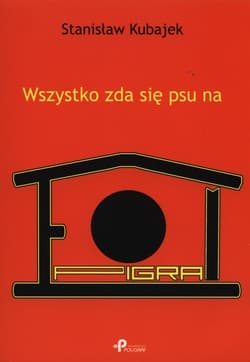 Wszystko zda się psu na epigram - Stanisław  Kubajek