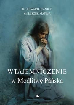 Wtajemniczenie w Modlitwę Pańską - Opracowanie Zbiorowe