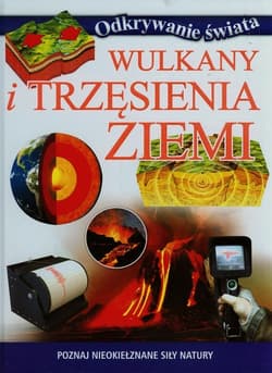 Wulkany i trzęsienia Ziemi Poznaj nieokiełznane siły natury - Praca zbiorowa