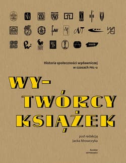 Wy-Twórcy książek Historia społeczności wydawniczej w czasach PRL-u - Mrowczyk Jacek