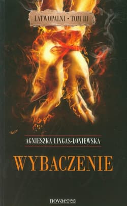 Wybaczenie Łatwopalni Tom 3 - Agnieszka Lingas-Łoniewska
