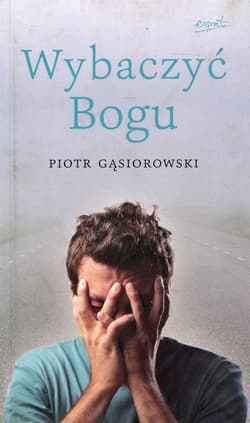 Wybaczyć Bogu - Piotr Gąsiorowski