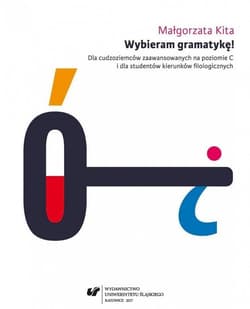 Wybieram gramatykę! Dla cudzoziemców zaawansowanych na poziomie C i dla studentów kierunków filologicznych wyd. 3 - Małgorzata Kita
