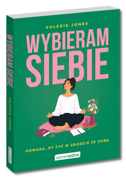 Wybieram siebie. Odwaga, by żyć w zgodzie ze sobą - Jones Valerie