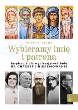 Wybieramy imię i patrona Inspiracje dla wybierających imię na chrzest i bierzmowanie - Henryk Bejda