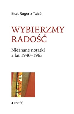 Wybierzmy radość Nieznane notatki z lat 1940-1963